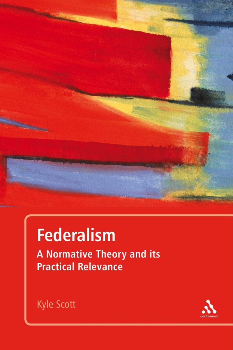 Federalism: A Normative Theory and Its Practical Relevance