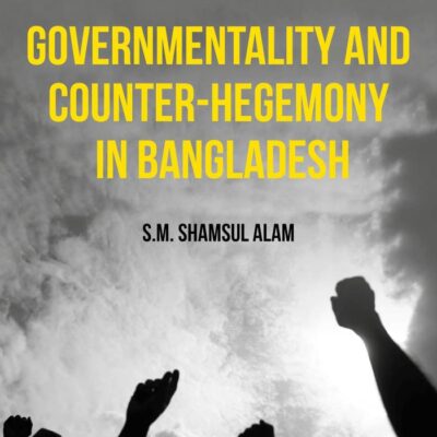 Governmentality and Counter-Hegemony in Bangladesh