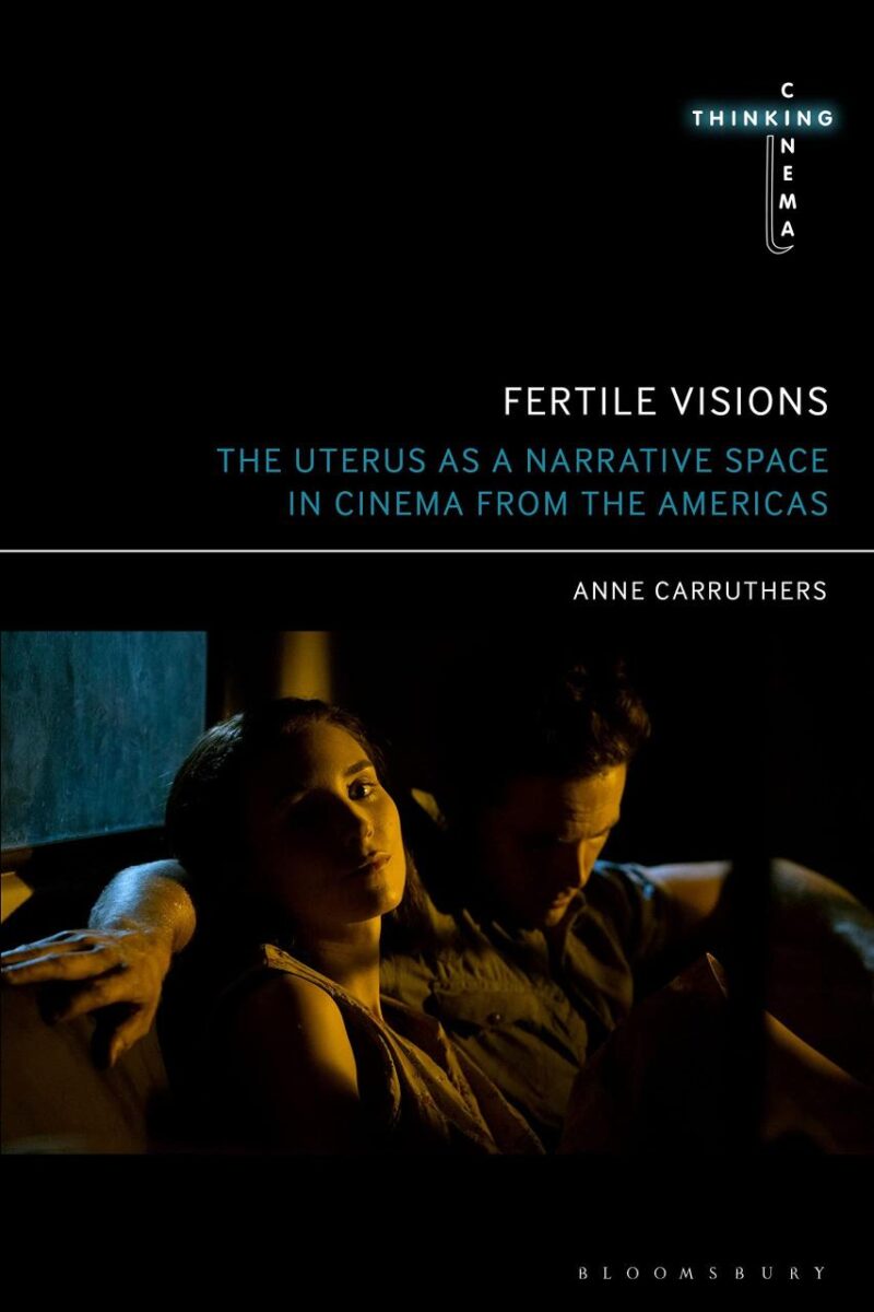 Fertile Visions: The Uterus as a Narrative Space in Cinema from the Americas (Thinking Cinema)