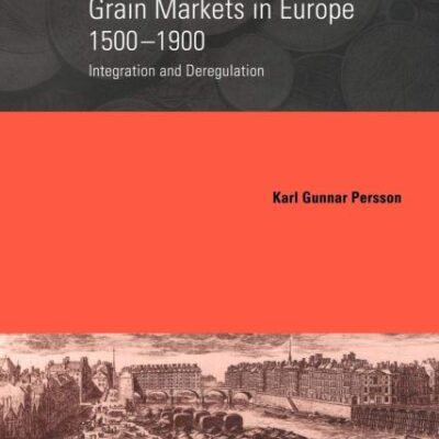 Grain Markets in Europe 15001900: Integration and Deregulation: 7 (Cambridge Studies in Modern Economic History)