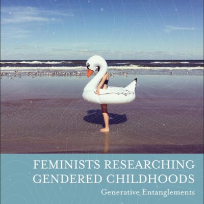 Feminists Researching Gendered Childhoods: generative Entanglements (Feminist Thought in Childhood Research)