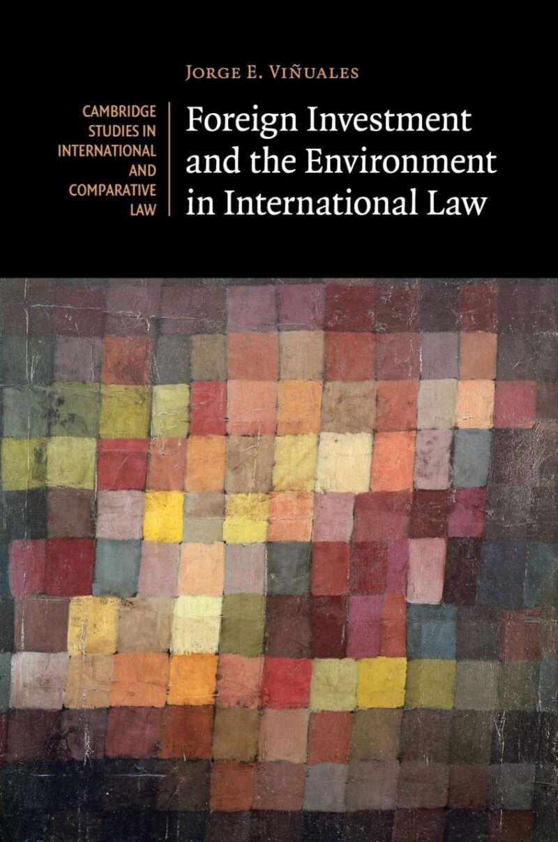 Foreign Investment and the Environment in International Law (Cambridge Studies in International and Comparative Law)