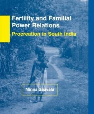 Fertility and Familial Power Relations: Procreation in South India (Nais Monograph Series