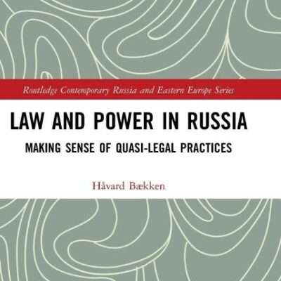 Law and Power in Russia: Making Sense of Quasi-Legal Practices (Routledge Contemporary Russia and Eastern Europe Series)