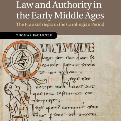 Law and Authority in the Early Middle Ages: The Frankish leges in the Carolingian Period: 104 (Cambridge Studies in Medieval Life and Thought: Fourth Series