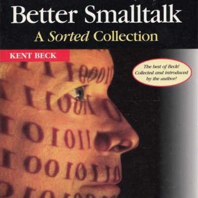 Kent Beck's Guide to Better Smalltalk: A Sorted Collection: 14 (SIGS Reference Library