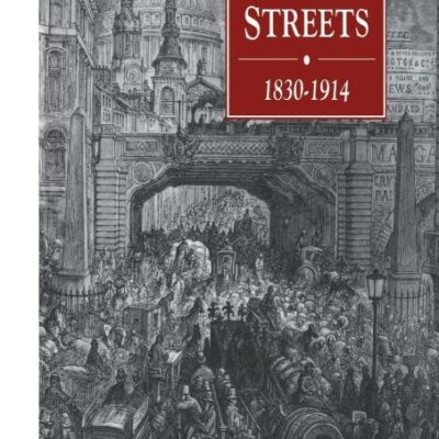 London's Teeming Streets 1830-1914