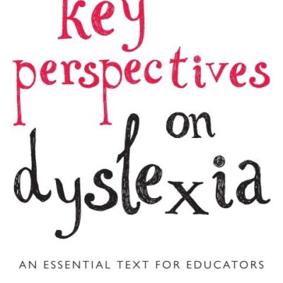 Key Perspectives on Dyslexia: An Essential Text for Educators