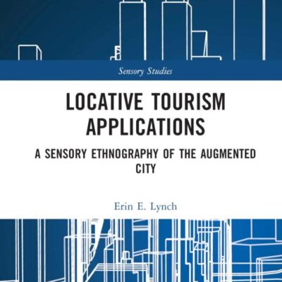 Locative Tourism Applications: A Sensory Ethnography of the Augmented City (Sensory Studies)