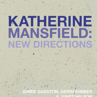 Katherine Mansfield: New Directions (Historicizing Modernism)
