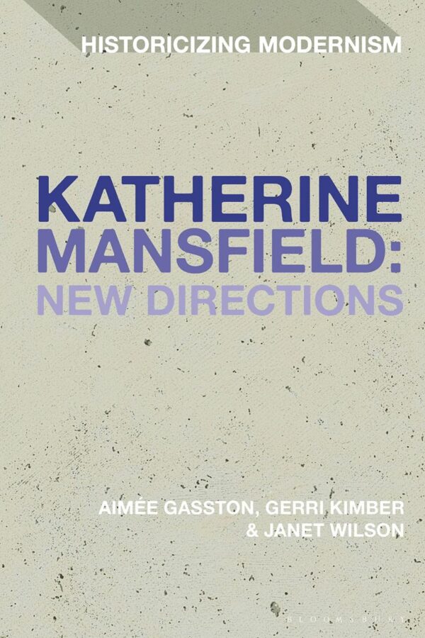 Katherine Mansfield: New Directions (Historicizing Modernism)