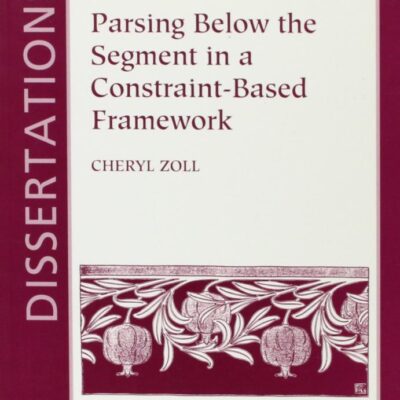 Parsing below the Segment in a Constraint-Based Framework (Dissertations in Linguistics)