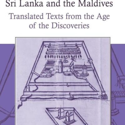 Portuguese Encounters with Sri Lanka and the Maldives: Translated Texts from the Age of the Discoveries (Portuguese Encounters with the World in the Age of the Disco)