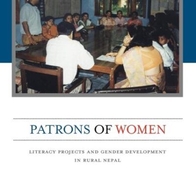 Patrons of Women: Literacy Projects and Gender Development in Rural Nepal