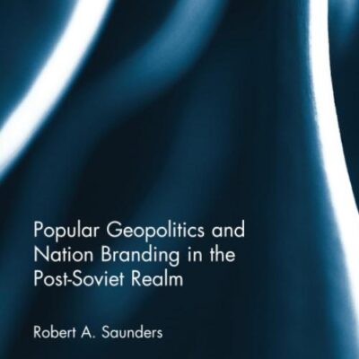 Popular Geopolitics and Nation Branding in the Post-Soviet Realm