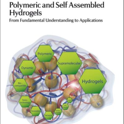 POLYMERIC AND SELF ASSEMBLED HYDROGELS : FROM FUNDAMENTAL UNDERSTANDING TO APPLICATIONS: Volume 11 (Monographs in Supramolecular Chemistry)