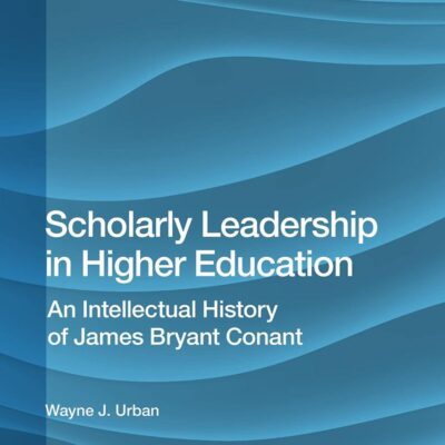 Scholarly Leadership in Higher Education: An Intellectual History of James Bryant Conant (Perspectives on Leadership in Higher Education)