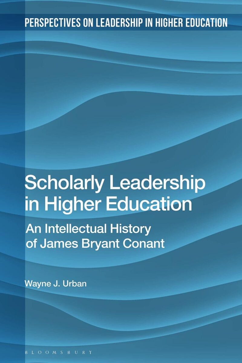 Scholarly Leadership in Higher Education: An Intellectual History of James Bryant Conant (Perspectives on Leadership in Higher Education)