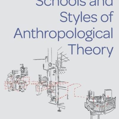 Schools and Styles of Anthropological Theory