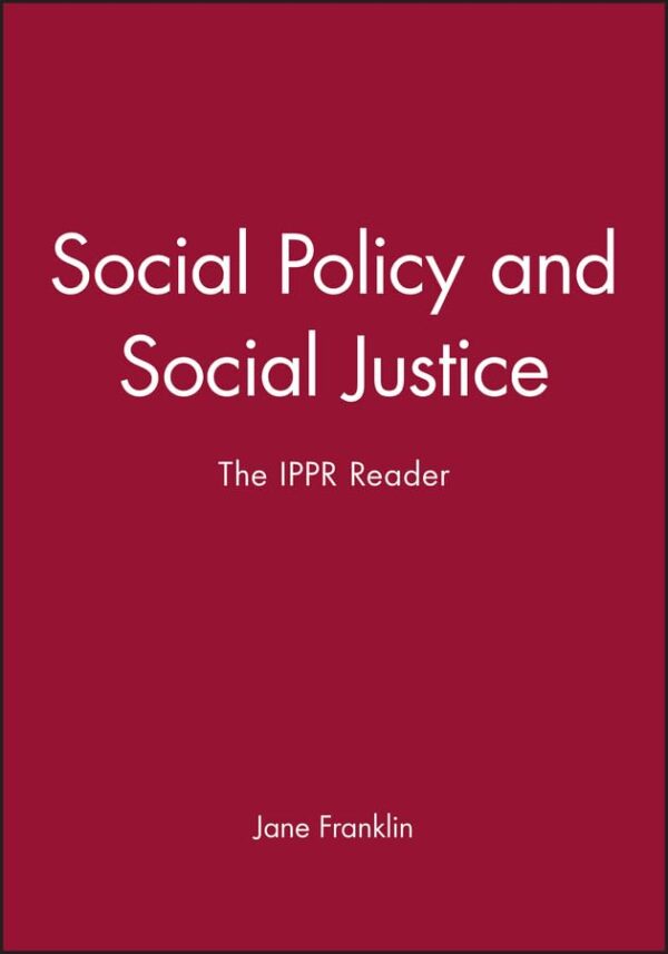 Social Policy and Social Justice: The IPPR Reader