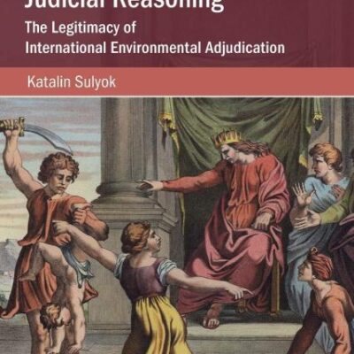 Science and Judicial Reasoning: The Legitimacy of International Environmental Adjudication (Cambridge Studies on Environment