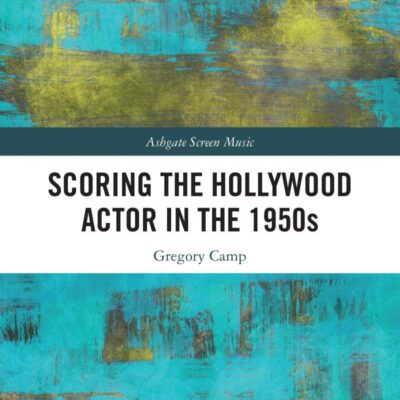 Scoring the Hollywood Actor in the 1950s (Ashgate Screen Music Series)