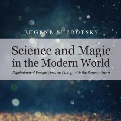 Science and Magic in the Modern World: Psychological Perspectives on Living with the Supernatural