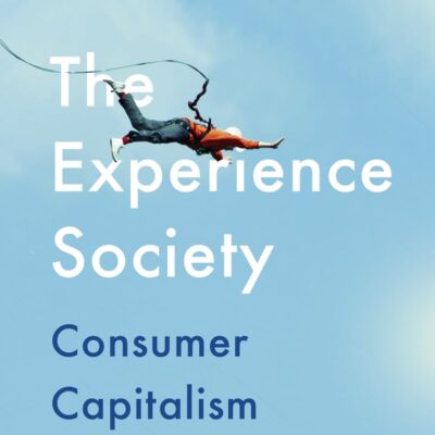 The Experience Society: Consumer Capitalism Rebooted