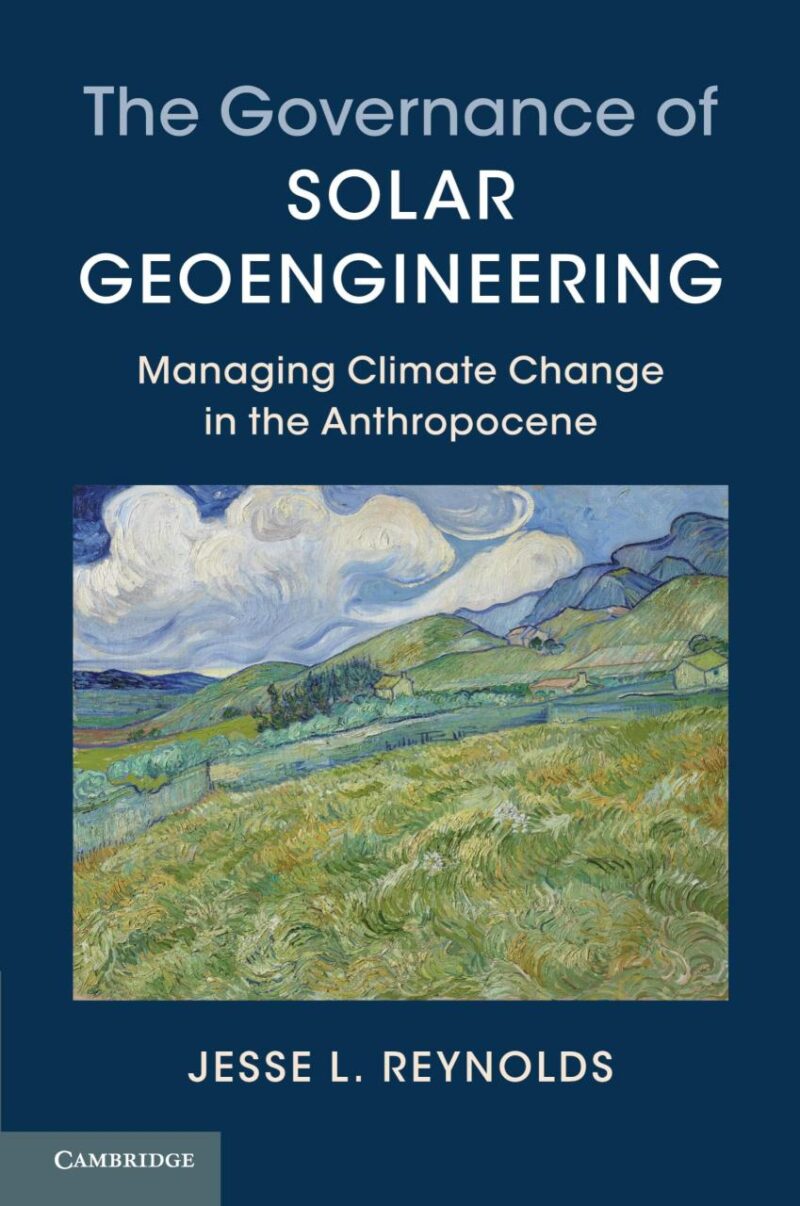 The Governance of Solar Geoengineering: Managing Climate Change in the Anthropocene