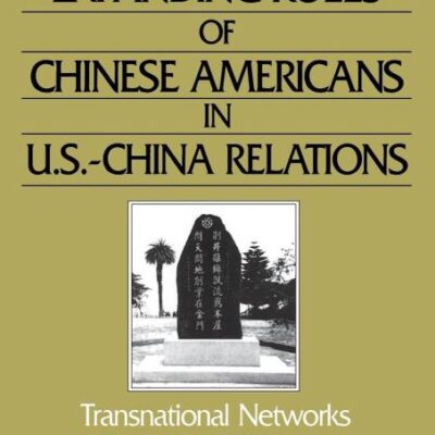 The Expanding Roles of Chinese Americans in U.S.-China Relations: Transnational Networks and Trans-Pacific Interactions