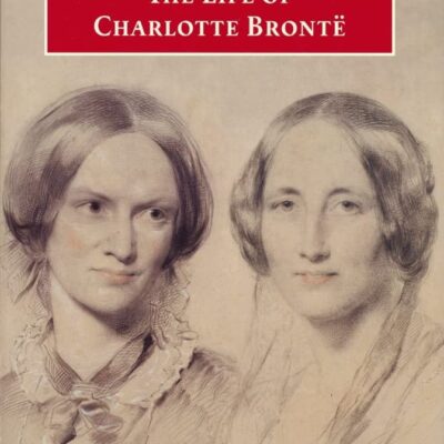 The Life of Charlotte Bronte (Oxford World's Classics)
