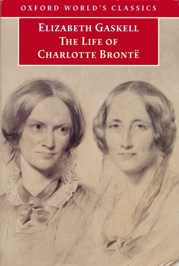 The Life of Charlotte Bronte (Oxford World's Classics)
