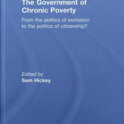 The Government of Chronic Poverty: From the Politics of Exclusion to the Politics of Citizenship?