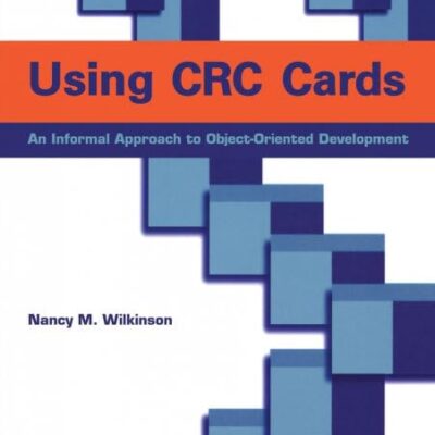 Using CRC Cards: An Informal Approach to Object-Oriented Development: 6 (SIGS: Advances in Object Technology
