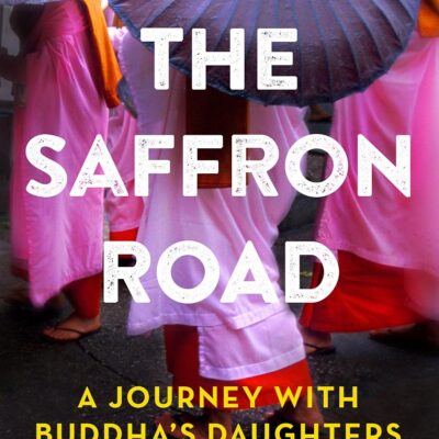 The Saffron Road: A Journey with Buddha's Daughters