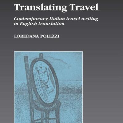 Translating Travel: Contemporary Italian Travel Writing in English Translation: 12 (Studies in European Cultural Transition)