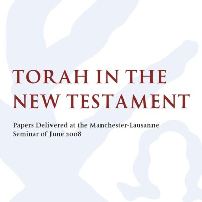 Torah in the New Testament: Papers Delivered at the Manchester-Lausanne Seminar of June 2008 (The Library of New Testament Studies)