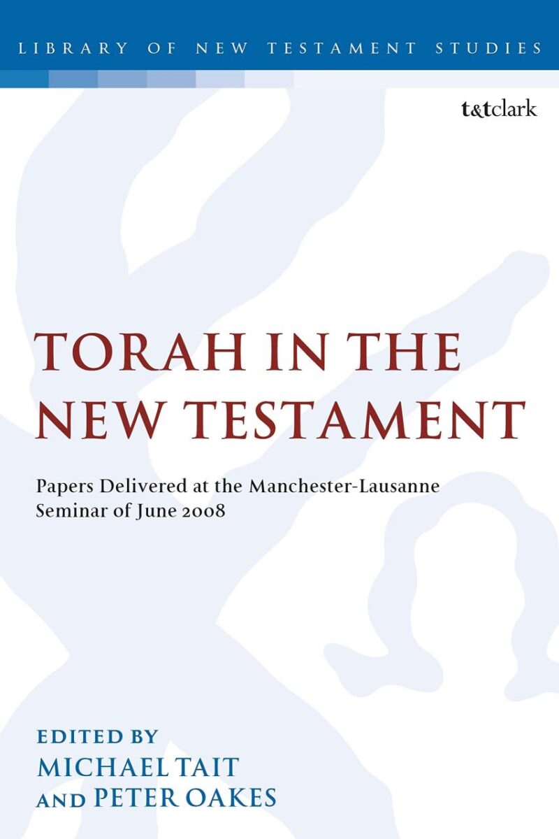 Torah in the New Testament: Papers Delivered at the Manchester-Lausanne Seminar of June 2008 (The Library of New Testament Studies)