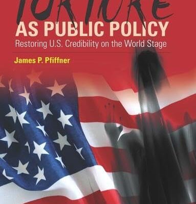 Torture as Public Policy: Restoring U.S. Credibility on the World Stage