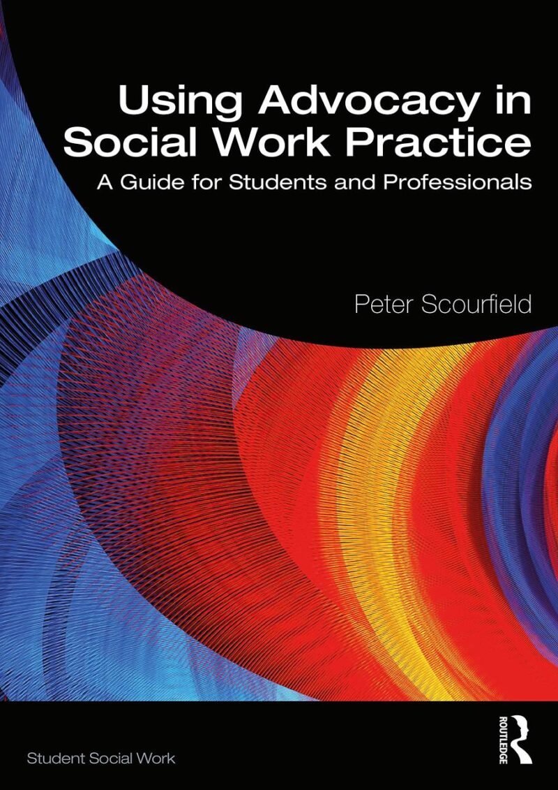 Using Advocacy in Social Work Practice: A Guide for Students and Professionals (Student Social Work)