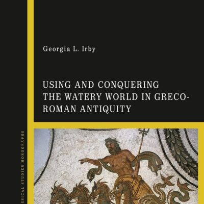 Using and Conquering the Watery World in Greco-Roman Antiquity