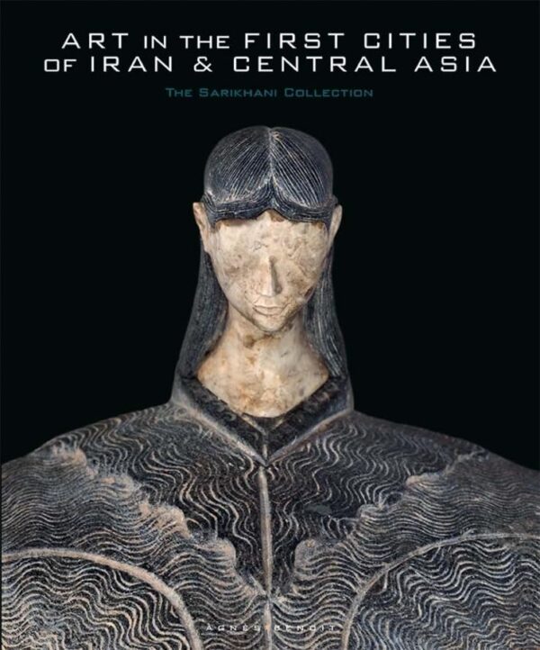 Art in First Cities of Iran and Central Asia: The Sarikhani Collection