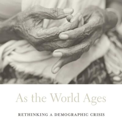 As the World Ages – Rethinking a Demographic Crisis