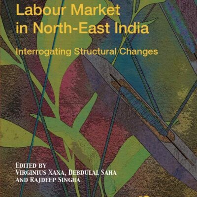 Employment and Labour Market in North-East India: Interrogating Structural Changes