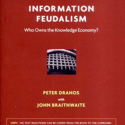 Information Feudalism: Who Owns the knoweledge Economy?