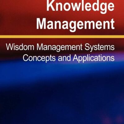 Optimal Knowledge Management: Wisdom Management Systems Concepts and Applications