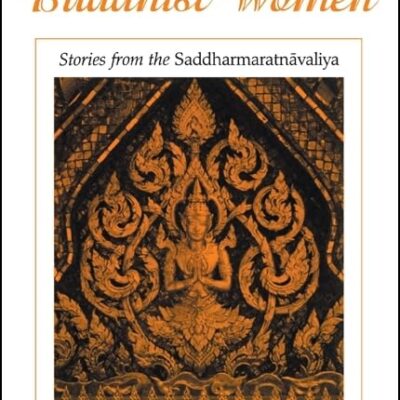 Portraits of Buddhist Women: Stories from the Saddharmaratnavaliya: Stories from the Saddharmaratnāvaliya (SUNY series in Buddhist Studies)