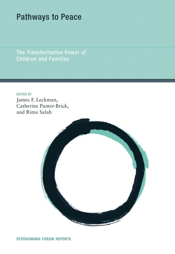 Pathways to Peace: The Transformation Power of Children and Families: The Transformative Power of Children and Families: 15 (Strüngmann Forum Reports)