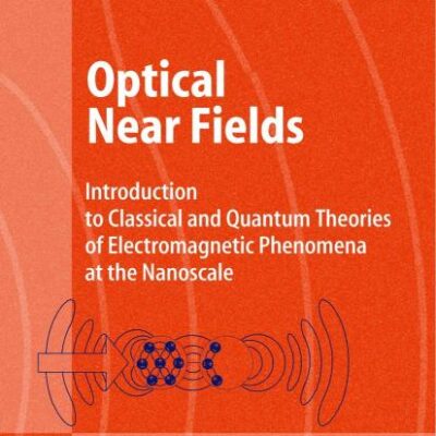 Optical Near Fields: Introduction to Classical and Quantum Theories of Electromagnetic Phenomena at the Nanoscale (Advanced Texts in Physics)