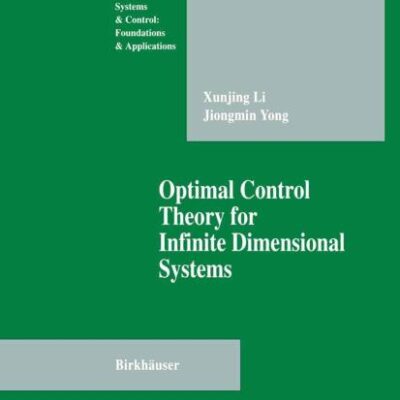 Optimal Control Theory for Infinite Dimensional Systems (Systems & Control: Foundations & Applications)